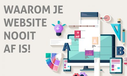 Waarom je website nooit af is