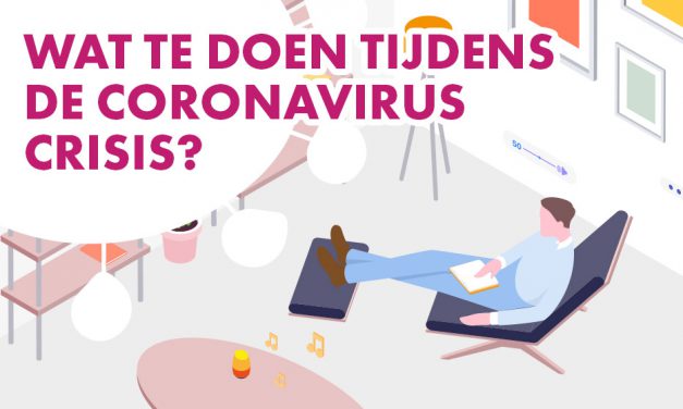 Wat te doen tijdens de coronavirus crisis?